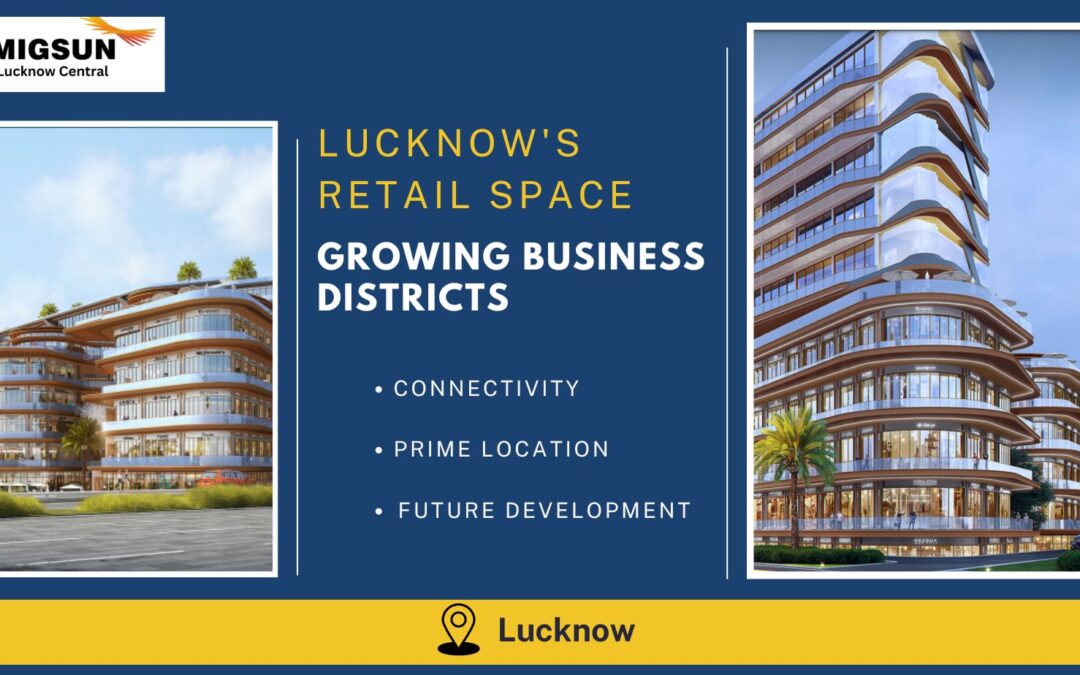 Lucknow’s Retail Space Boom: Investing in the City’s Growing Business Districts