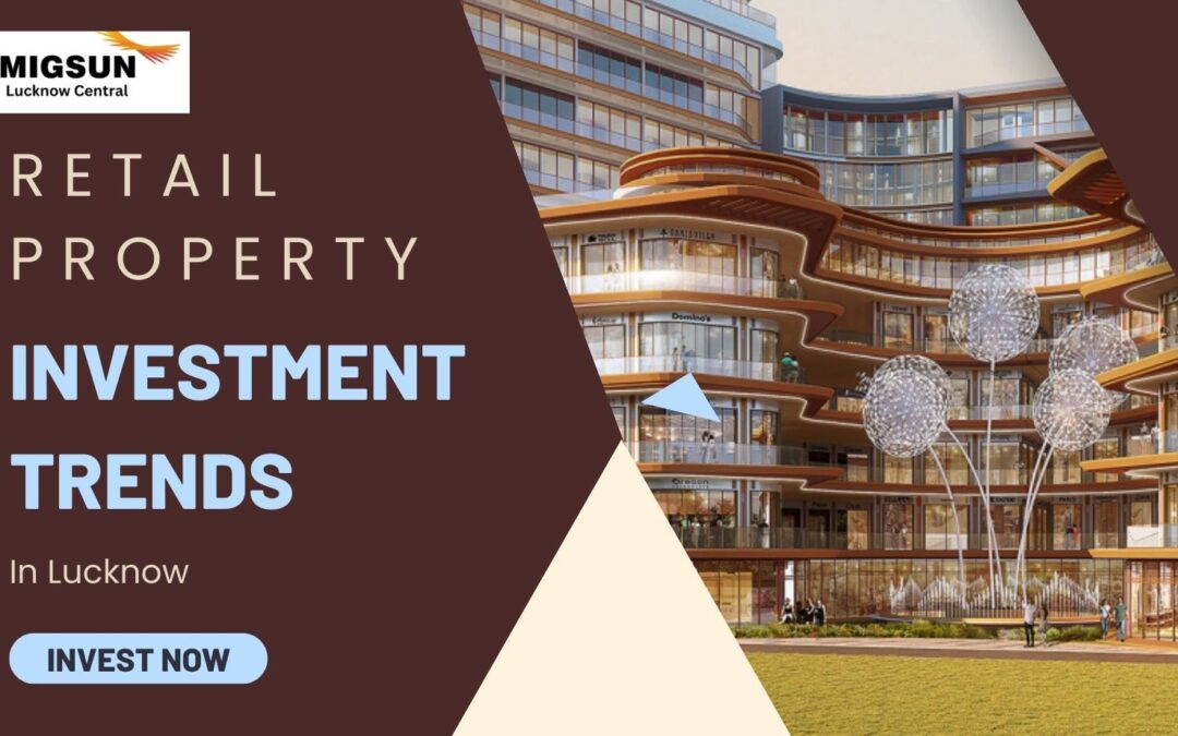 Retail Property Investment Trends In Lucknow